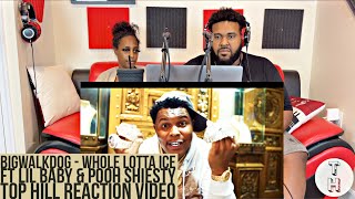 BIGWALKDOG - WHOLE LOTTA ICE (FEAT. LIL BABY \& POOH SHIESTY) [OFFICIAL TOP HILL REACTION VIDEO]