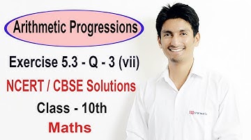 Exercise 5.3 - Question 3 (vii) NCERT/CBSE Solutions for Class 10th Maths Arithmetic Progressions