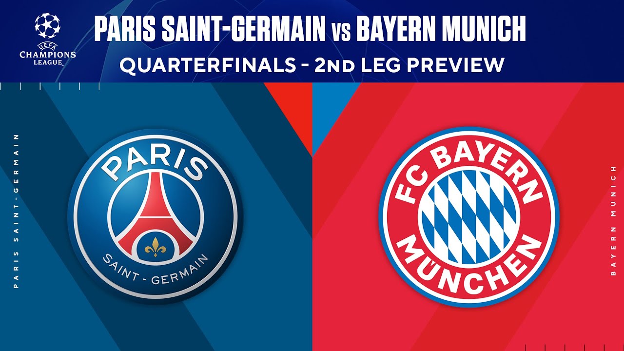 Paris Saint-Germain vs Bayern Munich: Quarterfinals 2nd Leg Preview ...