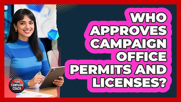 Who Approves Campaign Office Permits And Licenses?
