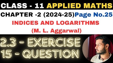 15Ques Ex 2.3 l Chapter 2 l Indices and Logarithms l Class 11th Applied Maths l M L Aggarwal 2024-25
