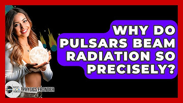 Why Do Pulsars Beam Radiation So Precisely? - Physics Frontier