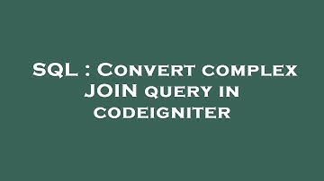 SQL : Convert complex JOIN query in codeigniter