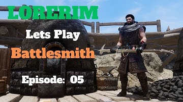 Lorerim (Skyrim) - Lets Play Battlesmith - Episode 5