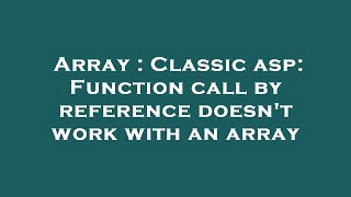 Array : Classic asp: Function call by reference doesn't work with an array