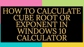HOW TO CALCULATE CUBE ROOT OR EXPONENT IN WINDOWS 10 CALCULATOR