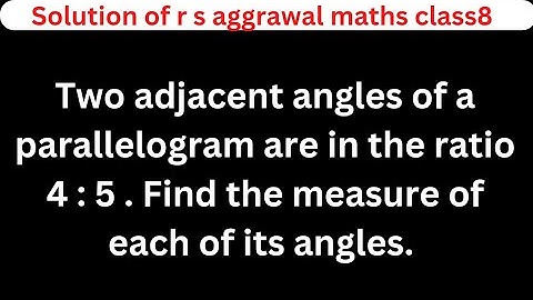 Two adjacent angles of a parallelogram are in the ratio 4 : 5 . Find the measure of each of its....