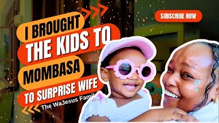 A SURPRISE FOR MY WIFE: KIDS FROM NAIROBI TO MOMBASA | THE WAJESUS FAMILY