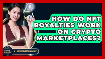 How Do NFT Royalties Work On Crypto Marketplaces? - All About Crypto Exchanges