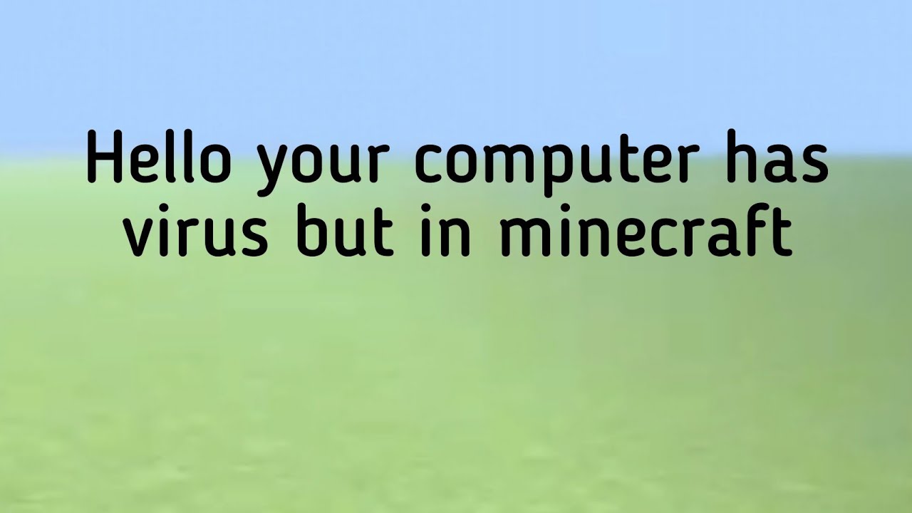Hello your computer has virus but in Minecraft - YouTube