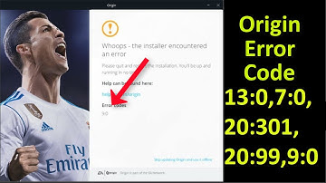 Origin - Whoops The Installer Encountered an Error .Error Code -10:0 , 9:0, 20: 301, 20:99 ,7:0,13:0