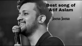 Atif Aslam || Jeena Jeena | Full Song