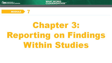 Module 7, Chapter 3: Reporting on Findings Within Studies