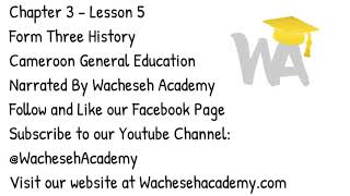 Form Three History  Chapter 3 Lesson 5  Cameroon General Education  Wacheseh Academy