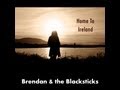 Home To Ireland - Brendan &amp; the Blacksticks