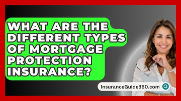 What Are The Different Types Of Mortgage Protection Insurance? - InsuranceGuide360.com