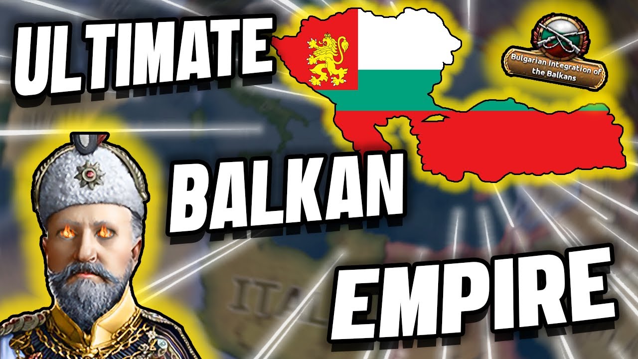 Forming The ULTIMATE BALKAN EMPIRE! – Bulgaria in Hoi4