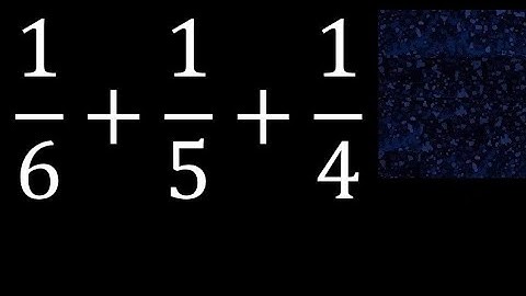 1/6+1/5+1/4 . Sum of 3 fractions with different denominators , heterogeneous , 1/6 plus 1/5 plus 1/4