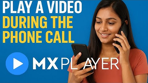 How To Play Video In Mx Player During A Call