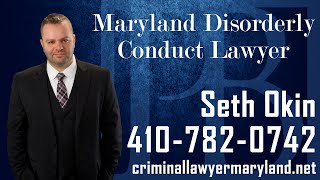 Maryland Disorderly Conduct Lawyer | Disorderly Conduct Attorney in MD | Seth Okin