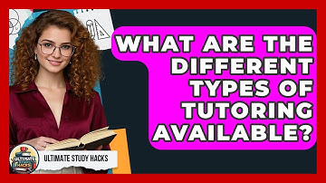 What Are The Different Types Of Tutoring Available? - Ultimate Study Hacks