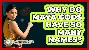 Why Do Maya Gods Have So Many Names? - Exploring Ancient Myths