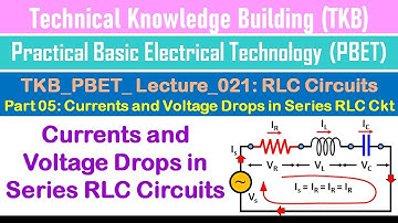 TKB_PBET_Lecture_021_RLC_Circuits_Part_05_Impedance, Current and Voltage Drops in Series RLC Circuit