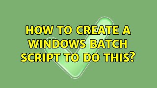 How to create a Windows Batch Script to do this?