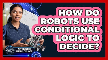 How Do Robots Use Conditional Logic To Decide?