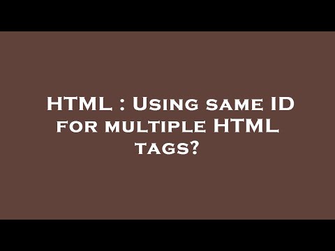 HTML : Using same ID for multiple HTML tags?