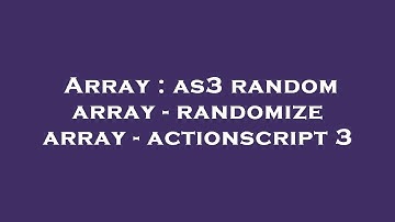 Array : as3 random array - randomize array - actionscript 3