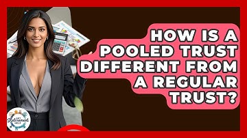 How Is A Pooled Trust Different From A Regular Trust? - Get Retirement Help