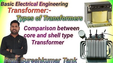 Transformer||Types of Transformers||Comparison between Core type and Shell type Transformer