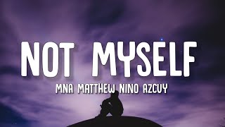 MNA Matthew Nino Azcuy - Not Myself (Lyrics)