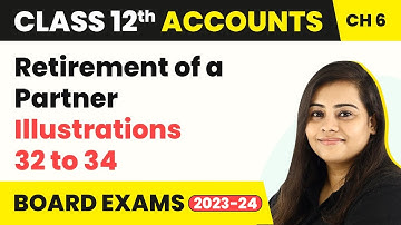 Retirement of a Partner - Illustrations 32 to 34 | Class 12 Accounts Chapter 6 (2022-23)
