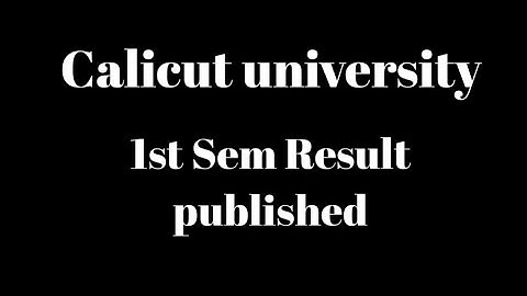Calicut university, 1st Sem results published, Latest new, Important update