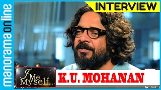 K U Mohanan | Exclusive Interview | I Me Myself | Manorama Online