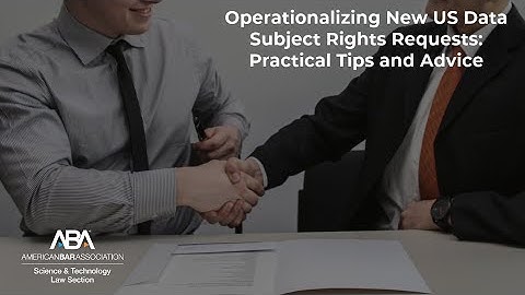 Operationalizing New US Data Subject Rights Requests: Practical Tips and Advice