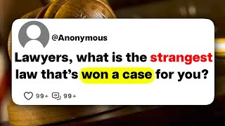 Lawyers, what is the strangest law that's won a case for you?