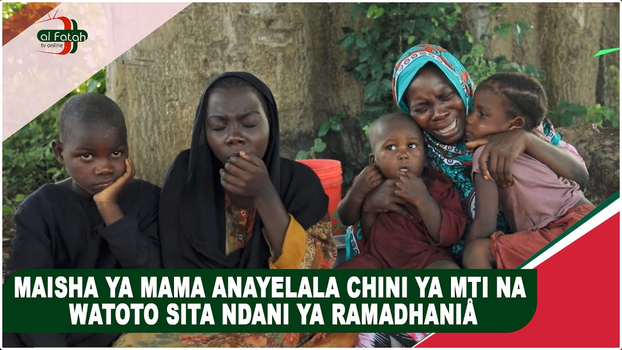 MAISHA YA MAMA ANAYELALA CHINI YA MTI NA WATOTO SITA NDANI YA RAMADHANIÅ