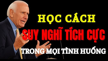 Cách Suy Nghĩ Tích Cực Trong Mọi Tình Huống – Kỷ Luật Để Thành Công | Động Lực Từ Jim Rohn