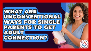 What Are Unconventional Ways For Single Parents To Get Adult Connection? - Single Parent Support Hub