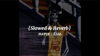 {Slowed & Reverb} MATUE - É SAL