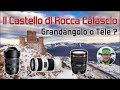 Il Castello di Rocca Calascio - Grandangolo o Teleobiettivo nella fotografia di paesaggio