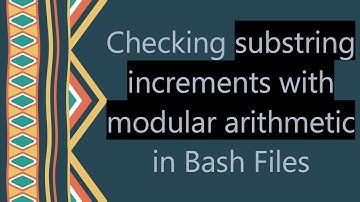 Checking substring increments with modular arithmetic in Bash Files