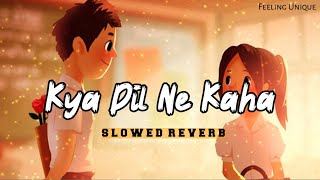 Kya Dil Ne Kaha New Version [Slowed  Reverb]- Feeling Unique | Anurati Roy | Hindi Lofi Music