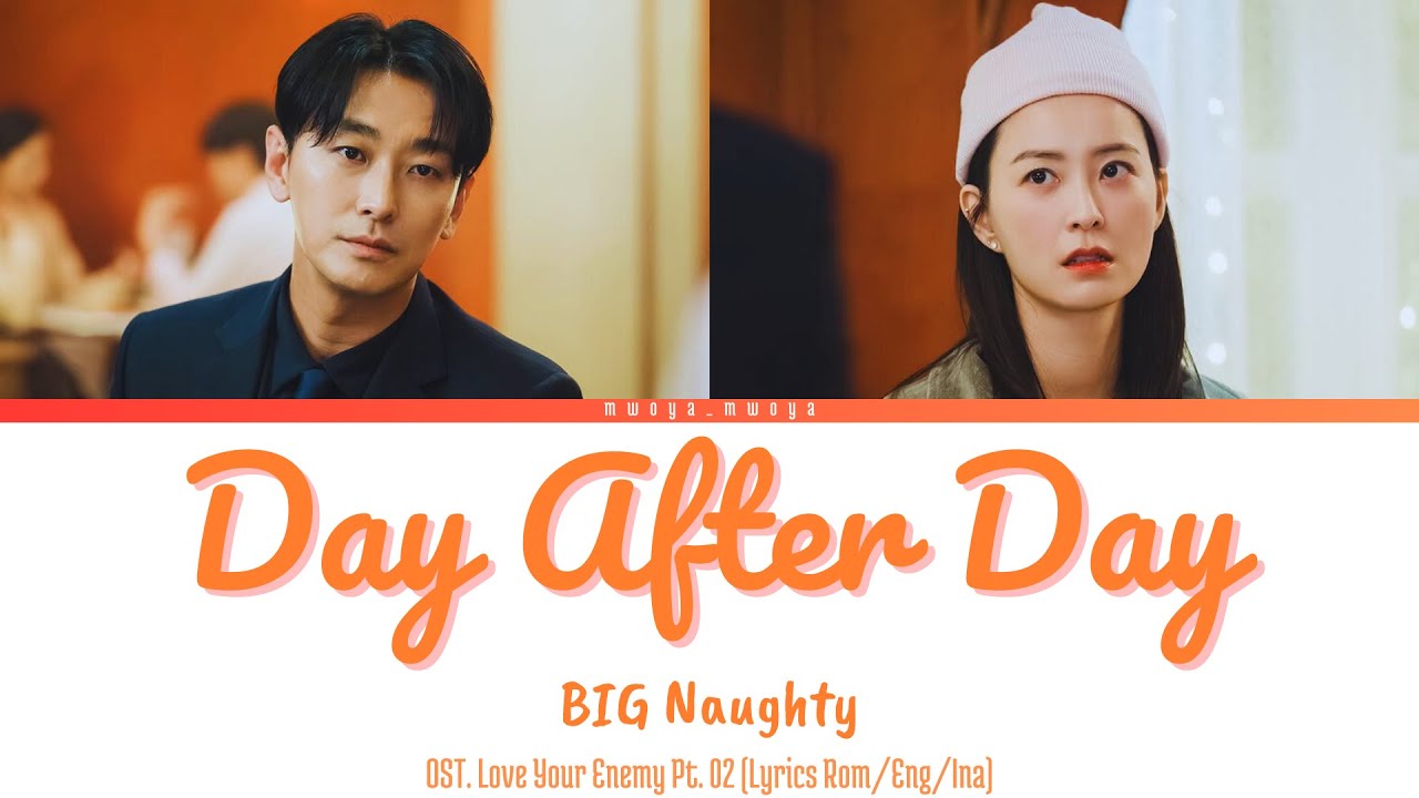 BIG Naughty - Day After Day (Lyrics Rom/Eng/Ina) |OST. Love Your Enemy Part 2