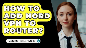 How To Add Nord VPN To Router? - SecurityFirstCorp.com
