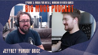 Jeff pumodi Brice: Music for DOTA 2, Creating SFX for High Budget Video Games | Big Mugs Podcast #2