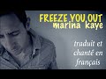 Marina Kaye - Freeze you out (traduction en francais) COVER